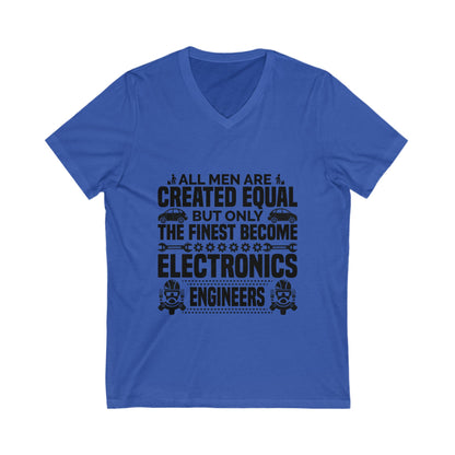All Men Are Created Equal But Only The Finest Become Electronics Engineers Unisex Short Sleeve V-neck Tshirt