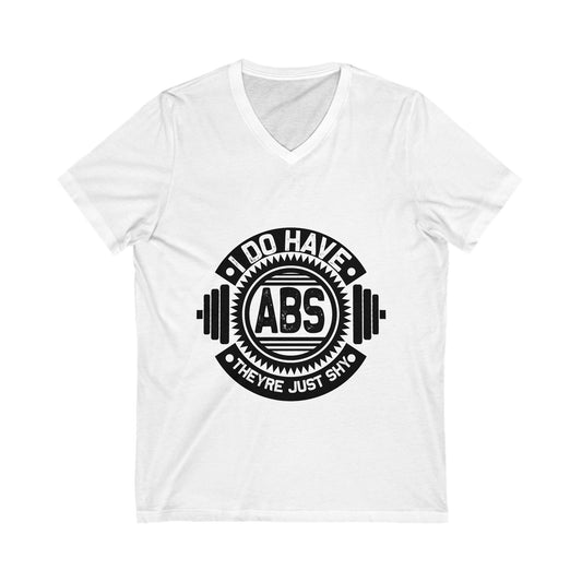 I Do Have Abs, They Are Just Shy Unisex Short Sleeve V-neck Tshirt