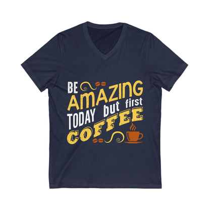 Be Amazing Today But First Coffee Unisex Short Sleeve V-neck Tshirt
