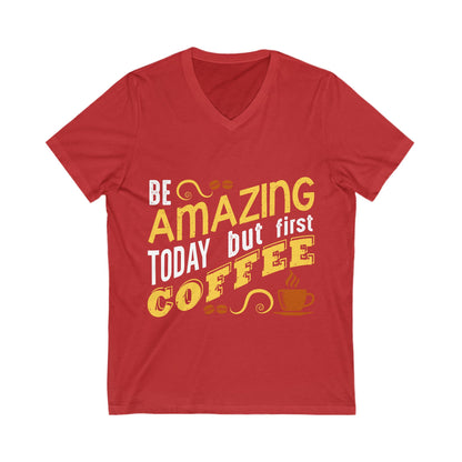 Be Amazing Today But First Coffee Unisex Short Sleeve V-neck Tshirt