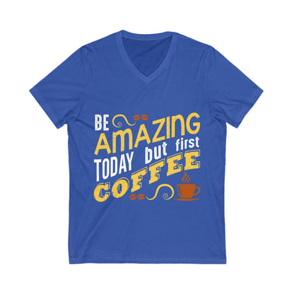 Be Amazing Today But First Coffee Unisex Short Sleeve V-neck Tshirt