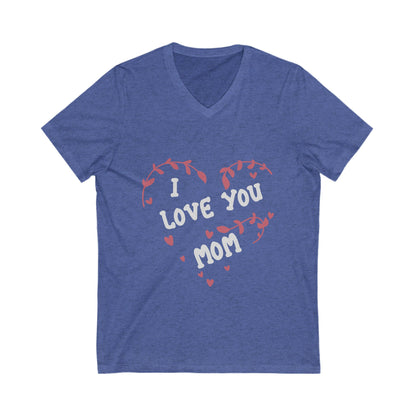 I Love You, Mom Unisex Short Sleeve V-neck Tshirt