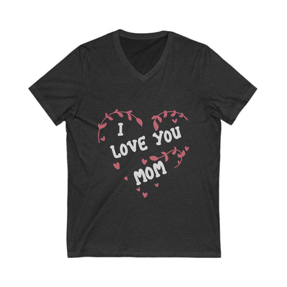 I Love You, Mom Unisex Short Sleeve V-neck Tshirt