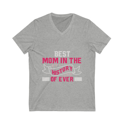 Best Mom In The History Of Everr Unisex Short Sleeve V-neck Tshirt