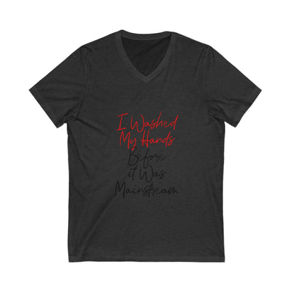 I Washed My Hands Before It Was Mainstream Unisex V-Neck Tee