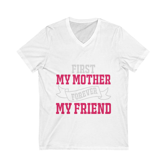 First My Mother, Forever My Friend Unisex Short Sleeve V-neck Tshirt