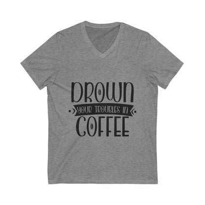 Drown Your Troubles In Coffee Unisex Short Sleeve V-neck Tshirt