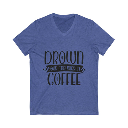 Drown Your Troubles In Coffee Unisex Short Sleeve V-neck Tshirt