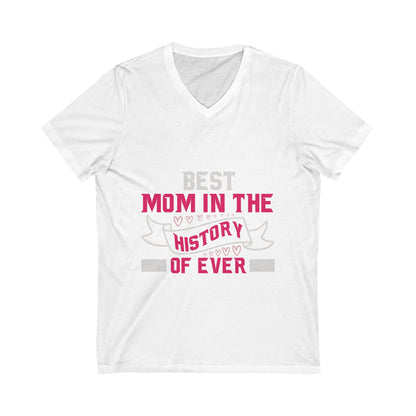Best Mom In The History Of Everr Unisex Short Sleeve V-neck Tshirt