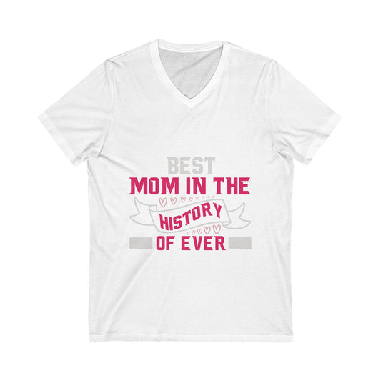 Best Mom In The History Of Everr Unisex Short Sleeve V-neck Tshirt