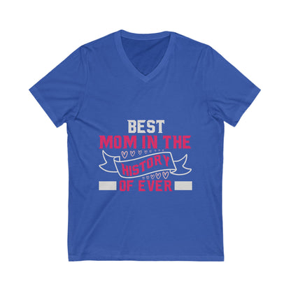 Best Mom In The History Of Everr Unisex Short Sleeve V-neck Tshirt