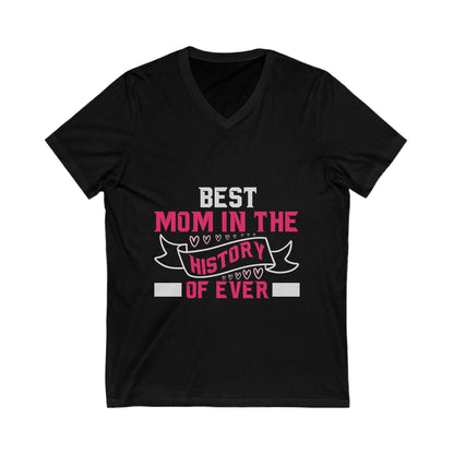 Best Mom In The History Of Everr Unisex Short Sleeve V-neck Tshirt