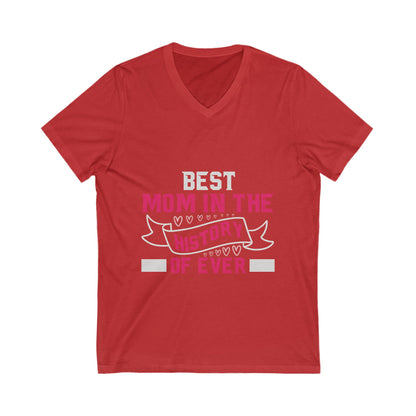 Best Mom In The History Of Everr Unisex Short Sleeve V-neck Tshirt