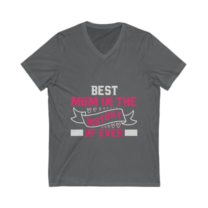 Best Mom In The History Of Everr Unisex Short Sleeve V-neck Tshirt