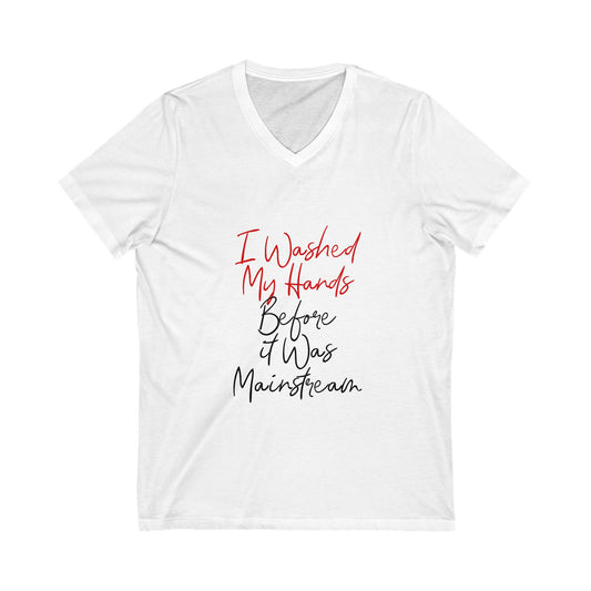 I Washed My Hands Before It Was Mainstream Unisex V-Neck Tee
