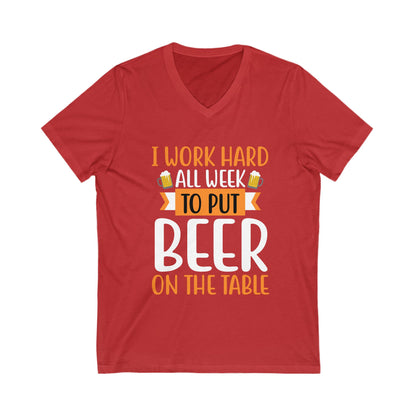 I Work Hard All Week To Put Beer On The Table Unisex Short Sleeve V-neck Tshirt