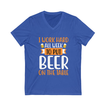 I Work Hard All Week To Put Beer On The Table Unisex Short Sleeve V-neck Tshirt
