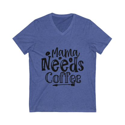 Mama Needs Coffee Unisex Short Sleeve V-neck Tshirt