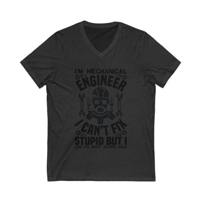 I'M Mechanical Engineer, I Cant Fix Stupid Unisex Short Sleeve V-neck Tshirt