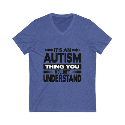 It'S An Autism Thing, You Wouldnt Understand Unisex Short Sleeve V-neck Tshirt