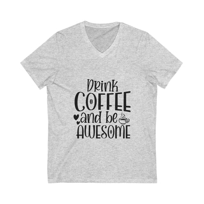 Drink Coffee And Be Awesome Unisex Short Sleeve V-neck Tshirt