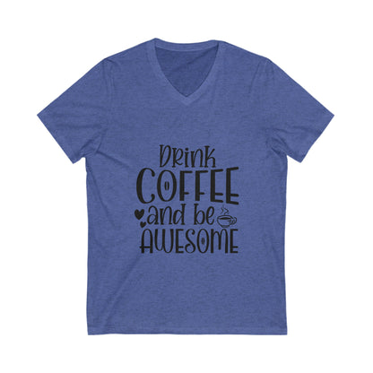 Drink Coffee And Be Awesome Unisex Short Sleeve V-neck Tshirt