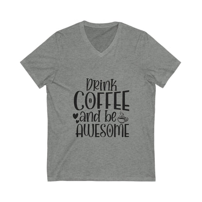 Drink Coffee And Be Awesome Unisex Short Sleeve V-neck Tshirt