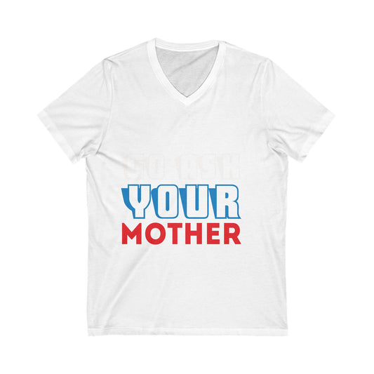 Go Ask Your Mother Unisex Short Sleeve V-neck Tshirt