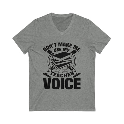 Don'T Make Me Use My Teacher Voice Unisex Short Sleeve V-neck Tshirt