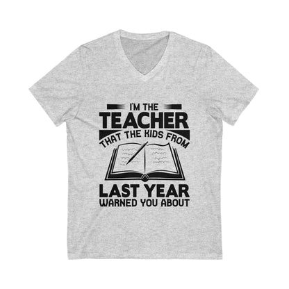 I'M The Teacher That The Kids From Last Year Warned You About Unisex Short Sleeve V-neck Tshirt