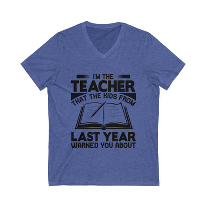 I'M The Teacher That The Kids From Last Year Warned You About Unisex Short Sleeve V-neck Tshirt