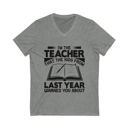 I'M The Teacher That The Kids From Last Year Warned You About Unisex Short Sleeve V-neck Tshirt