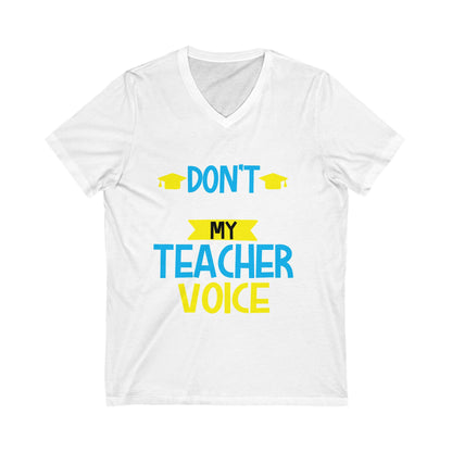 Dont Make Me Use My Teacher Voice Unisex Short Sleeve V-neck Tshirt