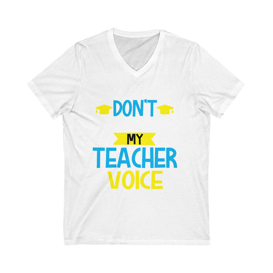 Dont Make Me Use My Teacher Voice Unisex Short Sleeve V-neck Tshirt
