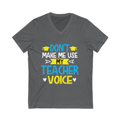Dont Make Me Use My Teacher Voice Unisex Short Sleeve V-neck Tshirt