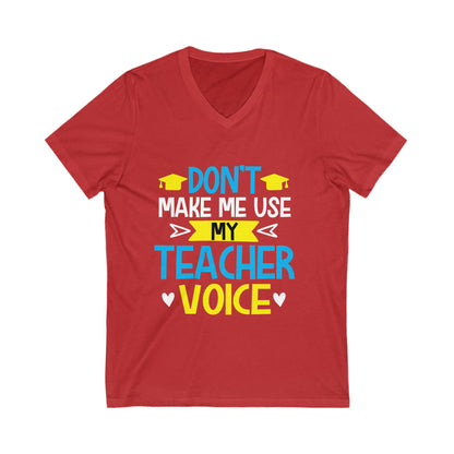 Dont Make Me Use My Teacher Voice Unisex Short Sleeve V-neck Tshirt