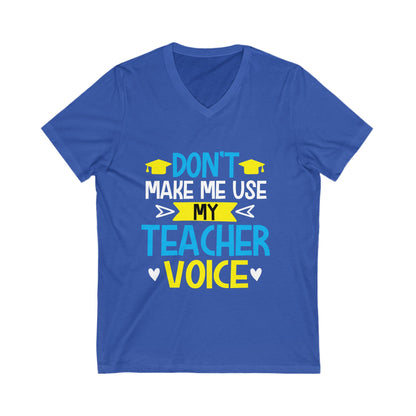 Dont Make Me Use My Teacher Voice Unisex Short Sleeve V-neck Tshirt