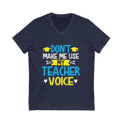 Dont Make Me Use My Teacher Voice Unisex Short Sleeve V-neck Tshirt