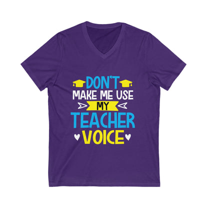 Dont Make Me Use My Teacher Voice Unisex Short Sleeve V-neck Tshirt