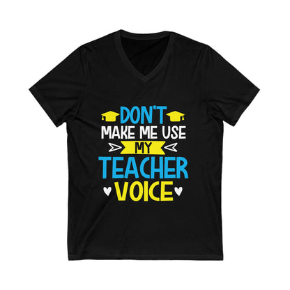 Dont Make Me Use My Teacher Voice Unisex Short Sleeve V-neck Tshirt