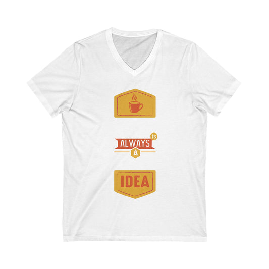 Coffee Is Always A Good Idea Unisex Short Sleeve V-neck Tshirt