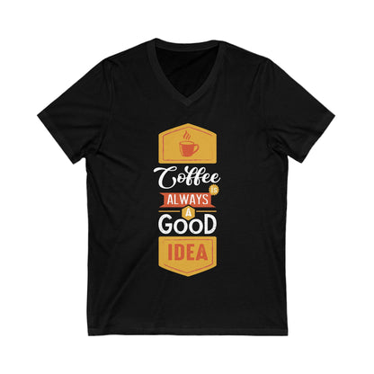 Coffee Is Always A Good Idea Unisex Short Sleeve V-neck Tshirt
