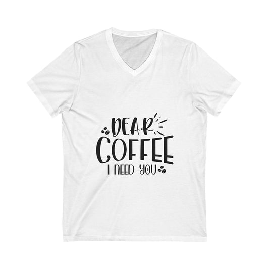 Dear Coffee I Need You Unisex Short Sleeve V-neck Tshirt