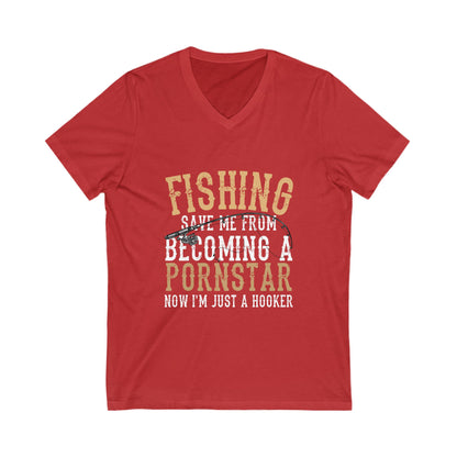 Fishing Save Me From Becoming A Pornstar, Now I Am Just A Hooker Unisex Short Sleeve V-neck Tshirt