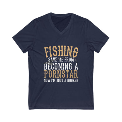 Fishing Save Me From Becoming A Pornstar, Now I Am Just A Hooker Unisex Short Sleeve V-neck Tshirt