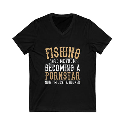 Fishing Save Me From Becoming A Pornstar, Now I Am Just A Hooker Unisex Short Sleeve V-neck Tshirt