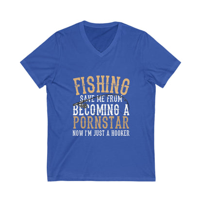 Fishing Save Me From Becoming A Pornstar, Now I Am Just A Hooker Unisex Short Sleeve V-neck Tshirt