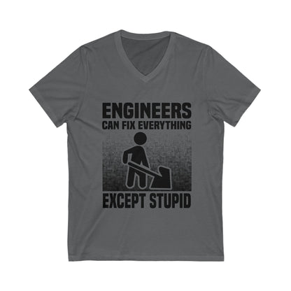 Engineers Can Fix Everything Except Stupid Unisex Short Sleeve V-neck Tshirt