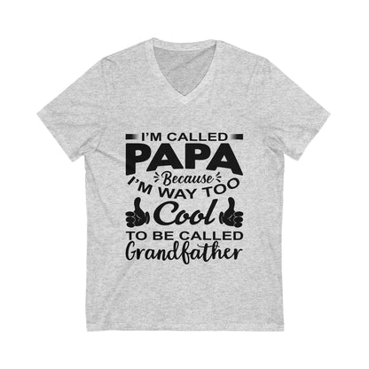 I'M Called Papa Because I Am Way Too Cool Unisex Short Sleeve V-neck Tshirt