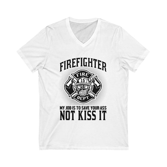 Fire Fighter My Job To Save Your Ass, Not Kiss It Unisex Short Sleeve V-neck Tshirt